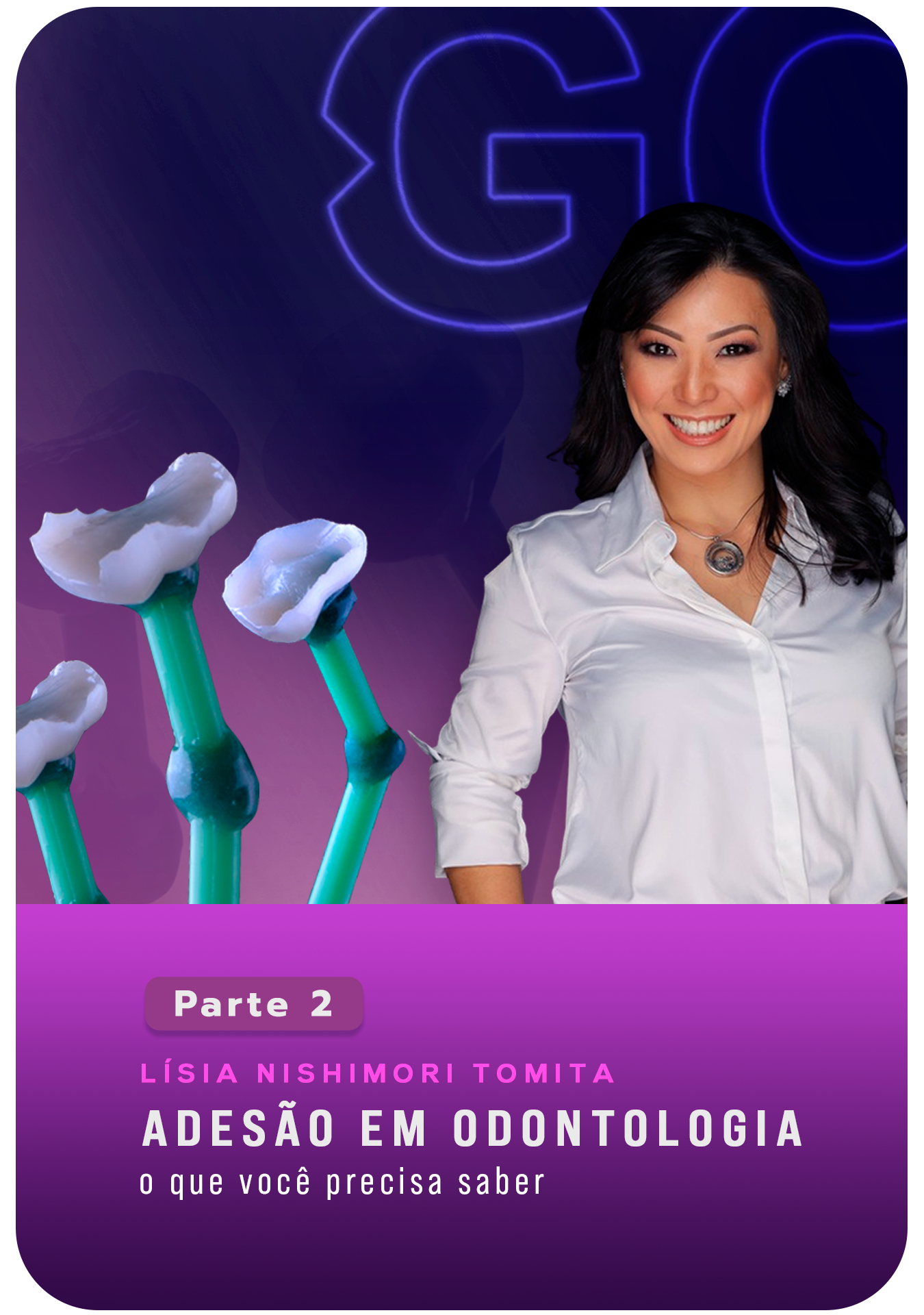 Adesão em Odontologia: O que você precisa saber - Parte 2 - Lisia Nishimori Tomita