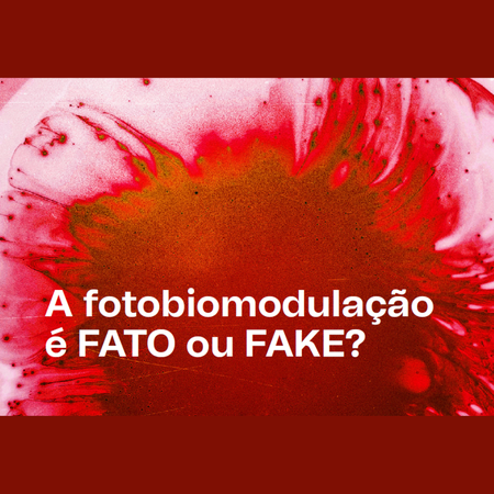 A fotobiomodulação é fato ou fake?